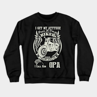 biker dad t shirt- i get my attitude from a crazy biker dad OPA Crewneck Sweatshirt
